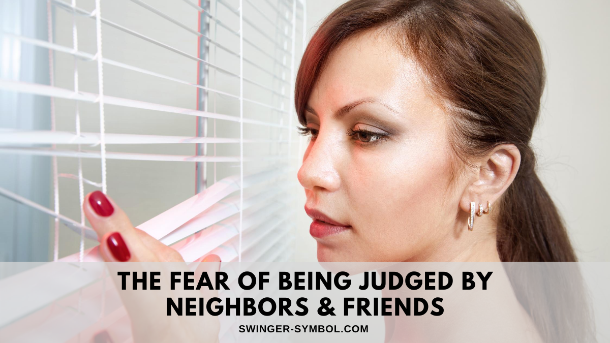 fear of being judged by neighbors and friends of being swinger